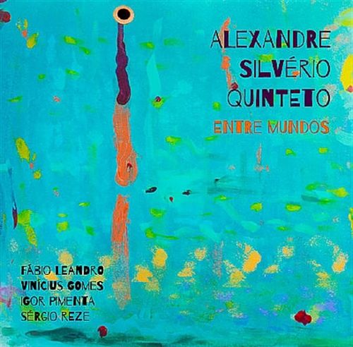 CD Alexandre Silvério Quinteto - Entre Mundos